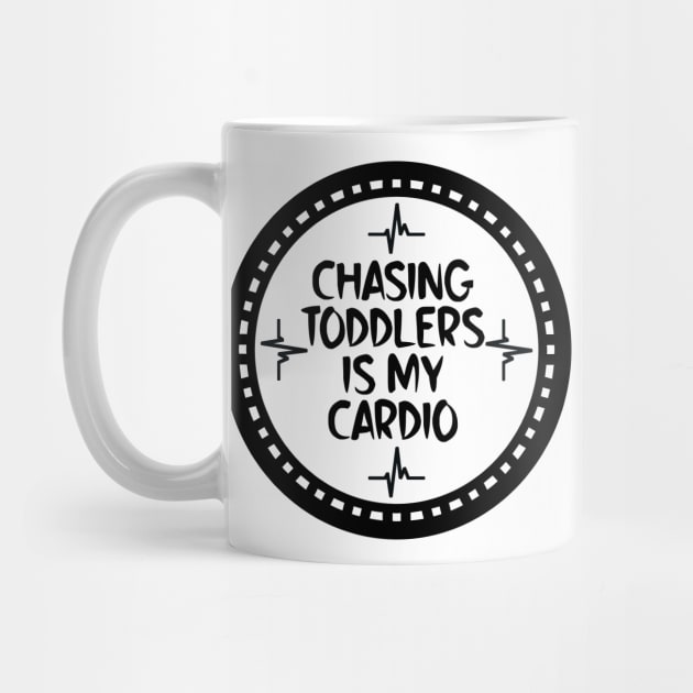 Chasing Toddlers Is My Cardio by colorsplash